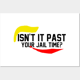 isn't it past your jail time Posters and Art